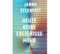 Heute keine Ereignisse mehr Was tun, wenn die Welt zu viel wird? Nominiert für den Alfred-Döblin-Preis 2025 - Janna Steenfatt - Nagel & Kimche - ebook (ePub) - Livre