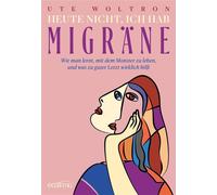 Heute nicht, ich hab Migräne Wie man lernt, mit dem Monster zu leben, und was zu guter Letzt wirklich hilft - Ute Woltron - ecoWing - ebook (ePub) - Livre