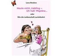 Heute nicht, Liebling - ich hab' Migräne Bredow, Lena (Auteur)