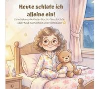 Heute schlafe ich alleine ein!: Eine liebevolle Gute-Nacht-Geschichte über Mut, Sicherheit und Vertrauen