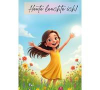 Heute wüte ich. Heute leuchte ich.: Mein geheimes Wendebuch für Regentage und Sonnentage