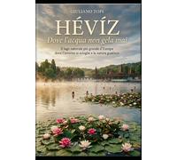 Hévíz - Dove l'acqua non gela mai: Il lago naturale più grande d'Europa dove l'inverno si scioglie e la natura guarisce.