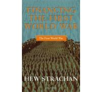 Hew Strachan Financing the First World War (Poche) First World War