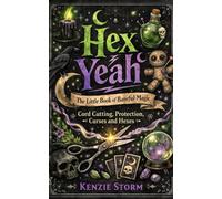 Hex No! The Little book of Baneful Magic: Cord Cutting, Protection, Curses and Hexes