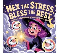 Hex the Stress, Bless the Rest: A Witchy Coloring Book of Calming Charms for Self-Care, Boundaries, Burnout and Balance: The Caffeinated Coven Collection - Book 2