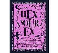 Hex Your Ex: And 100+ Other Spells to Right Wrongs and Banish Bad Luck for Good - [Version Originale] Inconnu (Auteur)