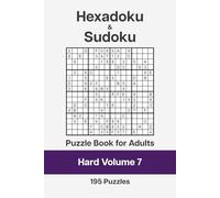Hexadoku and Sudoku Puzzle Book for Adults - Hard Volume 7: 195 Logic Challenges