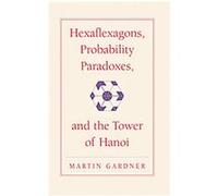 Hexaflexagons, Probability Paradoxes, and the Tower of Hanoi, The New Martin Gardner Mathematical Library Martin Gardner (Auteur)