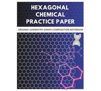 Hexagonal Chemical Practice Paper-Hexagons for Chemistry and Biochemistry Students: 8,5 x 11 Organic Chemistry Graph Composition Notebook