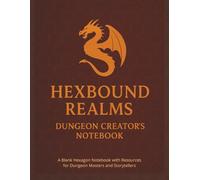 Hexbound Realms Dungeon Creator's Notebook: A Blank Hexagonal Notebook with Resources for Dungeon Masters and Storytellers