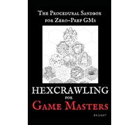 Hexcrawling for Game Masters: The Procedural Sandbox for Zero-Prep GMs