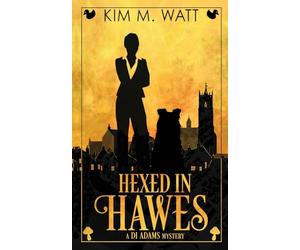 Hexed in Hawes: A DI Adams mystery - magic, menace, & snark in a Yorkshire urban fantasy (Book Five)