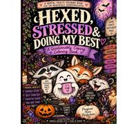 Hexed, Stressed & Doing My Best: A Halloween Coloring Book for the Overwhelmed, Over It & Still Spooky