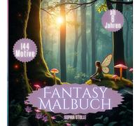 Hexen, Elfen, Feen, Trolle, Drachen & Magie - Fantasy-Malbuch für Kinder und Jugendliche: 144 zauberhafte Motive zum Ausmalen - voller Magie, Kreativität & Fantasiewesen