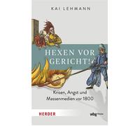 Hexen vor Gericht! Krisen, Angst und Massenmedien vor 1800. Hexenprozesse in Deutschland - Kai Lehmann - Theiss in der Verlag Herder GmbH - ebook (ePub) - Livre