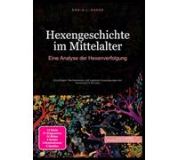 Hexengeschichte im Mittelalter: Eine Analyse der Hexenverfolgung: Grundlagen, Mechanismen und regionale Ausprägungen der Hexenjagd in Europa.