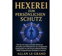 HEXEREI ZUM PERSÖNLICHEN SCHUTZ: Wie Sie mit einem schnellen Ritual aus Kristallen und Affirmationen ein energetisches Schutzschild um sich herum aufbauen können, OHNE fortgeschrittene Techniken zu le