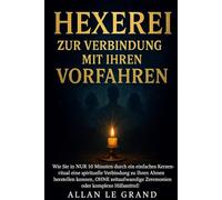 HEXEREI ZUR VERBINDUNG MIT IHREN VORFAHREN: Wie Sie in NUR 10 Minuten durch ein einfaches Kerzenritual eine spirituelle Verbindung zu Ihren Ahnen herstellen können, OHNE zeitaufwändige Zeremonien oder