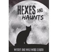 Hexes And Haunts: Witchy and Wild Word Search: 100 Halloween-Themed, Large Print Word Puzzles for Adults, Teens, and Anyone Who Loves a Little Fright ... and Clever Book for Fall Lovers of All Ages
