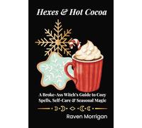 Hexes & Hot Cocoa: A Broke-Ass Witch’s Guide to Cozy Spells, Self-Care & Seasonal Magic