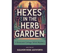 Hexes in the Herb Garden: A Briarwick Cottage Witch Mystery