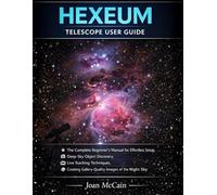 HEXEUM Telescope User Guide: The Complete Beginner's Manual for Effortless Setup, Deep-Sky Object Discovery, Live Stacking Techniques, and Creating Gallery-Quality Images of the Night Sky