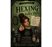 Hexing The Family Tree: A No-BS Guide to Survive Holidays, Narcissistic Relatives, and Generational Bullshit