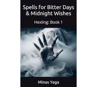 Hexling: Spells for Bitter Days & Midnight Wishes: Book: 1