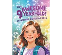 Hey Awesome 9-Year-Old! 20 Inspiring Stories for Girls: Heartwarming Tales of Confidence, Friendship, Kindness, Creativity, and Celebrating Yourself