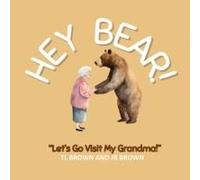 Hey Bear! Let's Go Visit My Grandma!