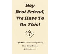 Hey Best Friend, We Have To Do This!: A Journal You Fill In Separately, Then Swap Copies & Keep Forever