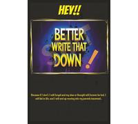 Hey!! Better Write That Shit Down!: Note Book With Printed Lines and Graph for Ideas, Thoughts, Journal Entries and More | 6x9 inches, 120 pages… Gift for Humor, Birthdays and Work.