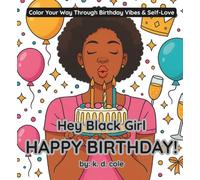 Hey Black Girl, Happy Birthday!: Color Your Way Through Birthday Vibes & Self Love