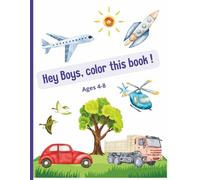 Hey Boys,color this book!: Activity coloring book for boys , full of grafics of airplanes,trucks,ships,different sports and etc. Ages 4-8