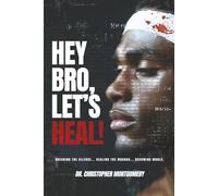 Hey Bro, Let's Heal: A Man's Guide To Winning The War Within