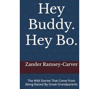 Hey Buddy. Hey Bo.: The Wild Stories That Come From Being Raised By Great-Grandparents