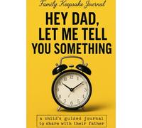 Hey Dad, Let Me Tell You Something: A Guided Keepsake Journal for Children to Share Memories, Thoughts, and Dreams with Their Father