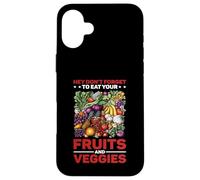 Hey Don't Forget to Eat Your Fruits and Veggies Coque pour iPhone 16 Plus