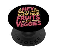 Hey Don't Forget to Eat Your Fruits and Veggies |- PopSockets PopGrip Adhésif