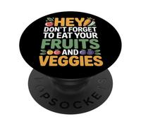 Hey Don't Forget to Eat Your Fruits and Veggies |- PopSockets PopGrip Adhésif