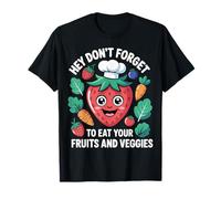 Hey Don't Forget to Eat Your Fruits and Veggies |- T-Shirt