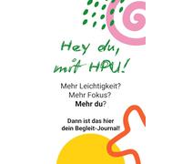 Hey du, mit HPU!: Du musst nicht alles im Kopf behalten. Dein Begleit-Journal für mehr Leichtigkeit, Orientierung & Selbstfürsorge - auch bei KPU, ADHS & anderen chronischen Belastungen.