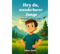 Hey du, wunderbarer Junge: Vorlesegeschichten für Jungs voller Mut, Selbstvertrauen, Stärke und Freundschaft | Kinderbuch ab 5 Jahren | Perfektes Geschenk für Jungs