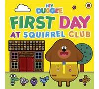 Hey Duggee First Day at Squirrel Club by Hey Duggee Hey Duggee (Auteur)
