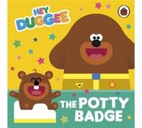 Hey Duggee The Potty Badge by Hey Duggee Hey Duggee (Auteur)