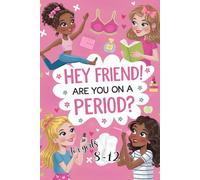 Hey friend! Are you on a period? For girls 8-12: Your First Period: Transform Change into Empowerment and Serenity with a Unique Guide