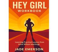 Hey Girl Workbook: Learning Practical Lessons from Anne Wilson teachings