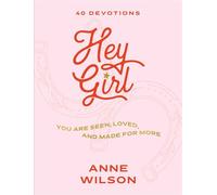Hey Girl You Are Seen, Loved, and Made for More-40 Devotions - Anne Wilson - K-LOVE Books - ebook (ePub) - Livre