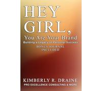 HEY GIRL, You Are Your Brand: Building a Legacy of Personal Success Bonus Journal Included
