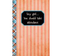 Hey girl... You should take attendance: 6x9 100 page Notebook with Day/Date for school, home, work, gift, Teacher, orange, stripe, plaid